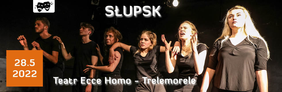 Teatr Ecce Homo - Trelemorele (SŁUPSK)