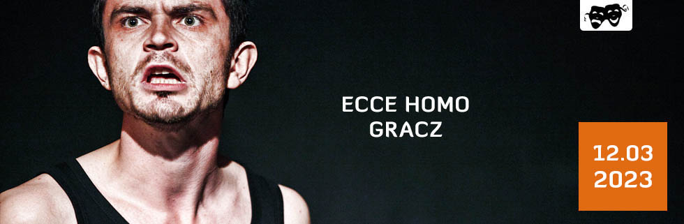 Ecce Homo - "Gracz", godz. 17.15